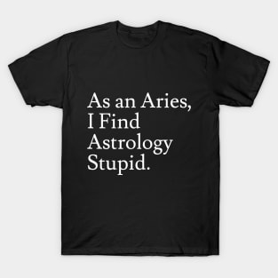 Aries_Astrology is Stupid T-Shirt